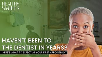 Nervous about returning to the dentist after years away? Learn what to expect at your first visit and how Healthy Smiles of Lawrenceville makes it comfortable.