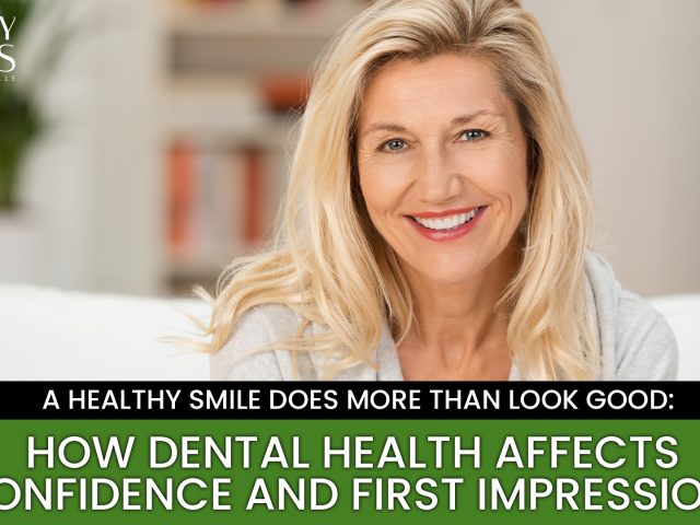 A Healthy Smile Does More Than Look Good: How Dental Health Affects Confidence and First Impressions (featured image)