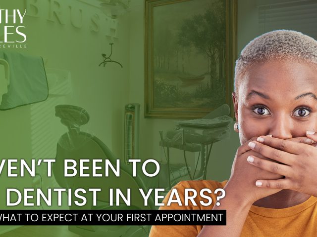 Haven’t Been to the Dentist in Years? Here’s What to Expect at Your First Appointment (featured image)